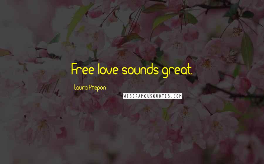Laura Prepon Quotes: Free love sounds great.