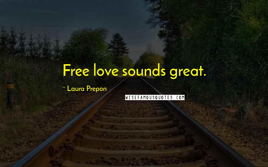 Laura Prepon Quotes: Free love sounds great.