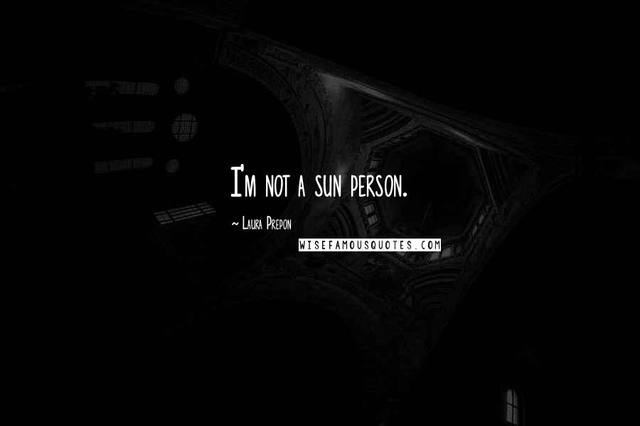 Laura Prepon Quotes: I'm not a sun person.