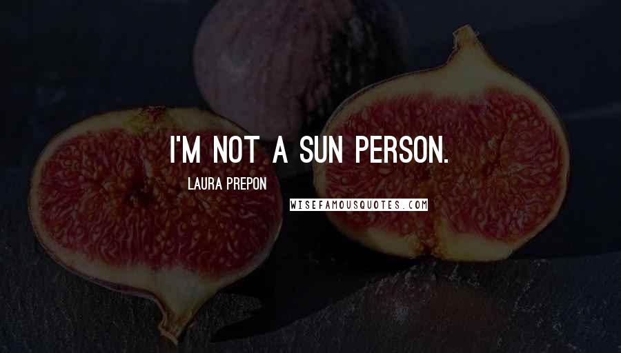 Laura Prepon Quotes: I'm not a sun person.