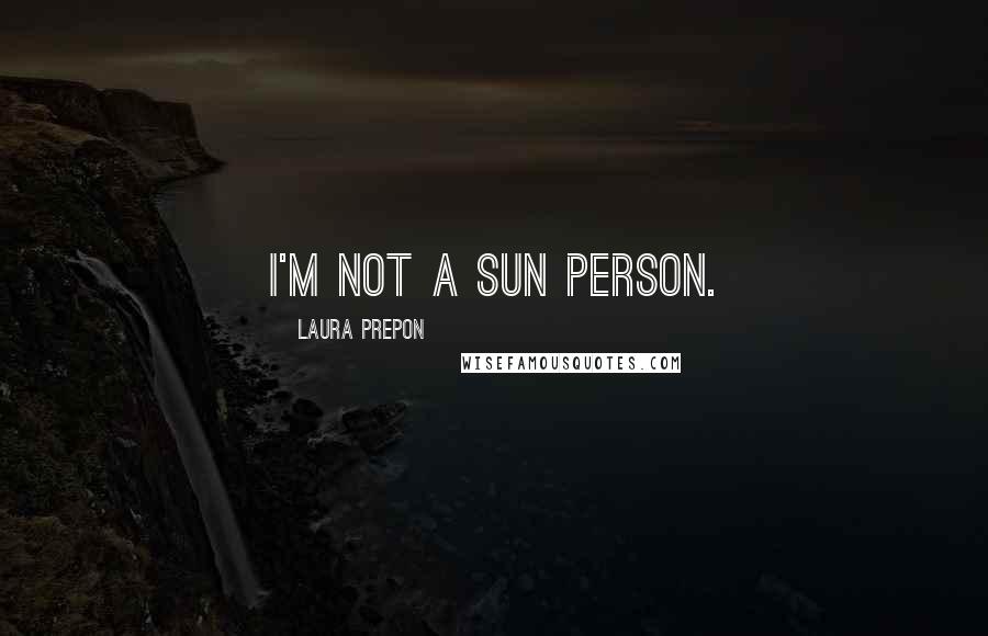 Laura Prepon Quotes: I'm not a sun person.