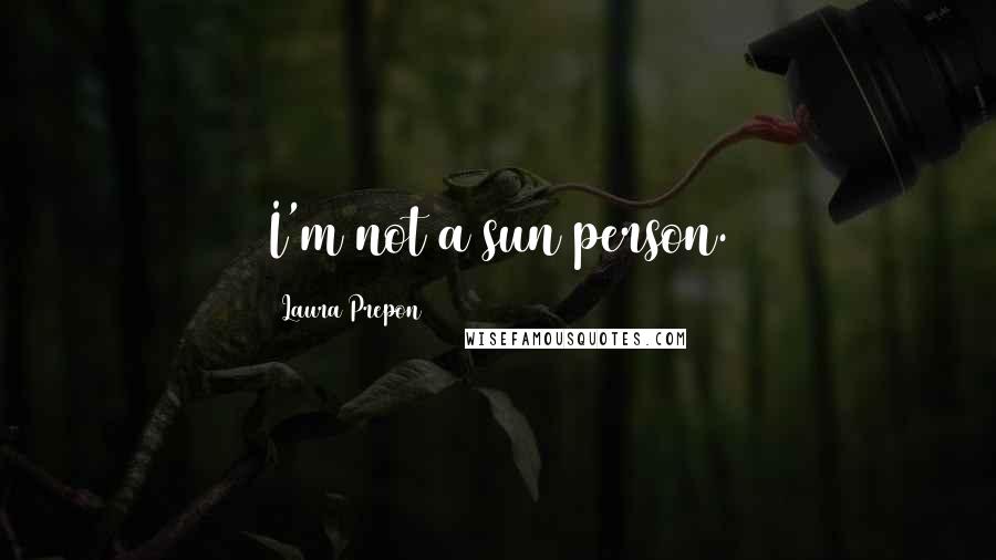 Laura Prepon Quotes: I'm not a sun person.