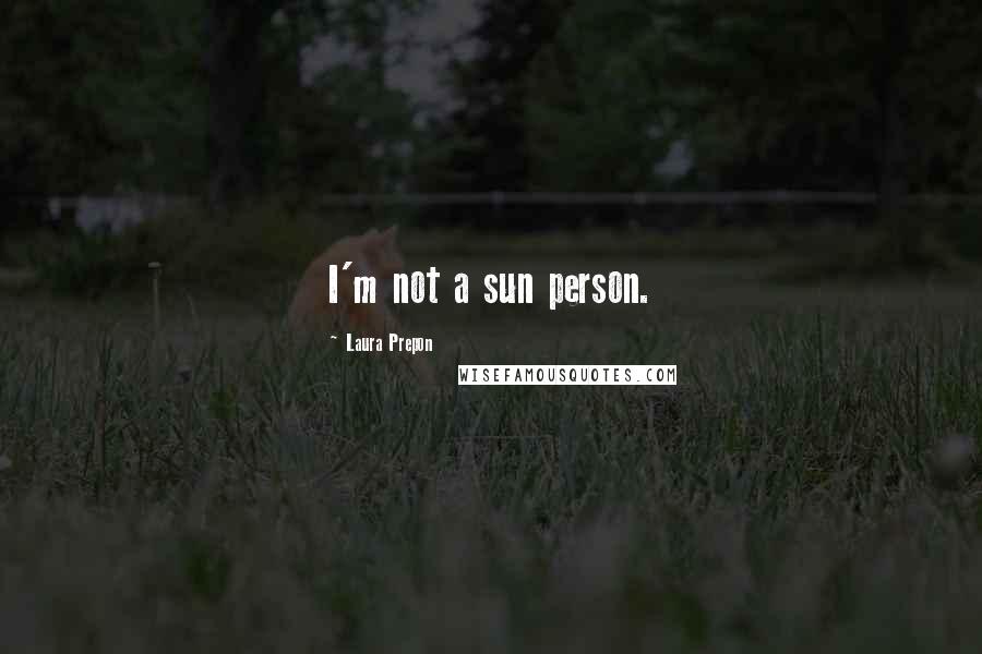 Laura Prepon Quotes: I'm not a sun person.