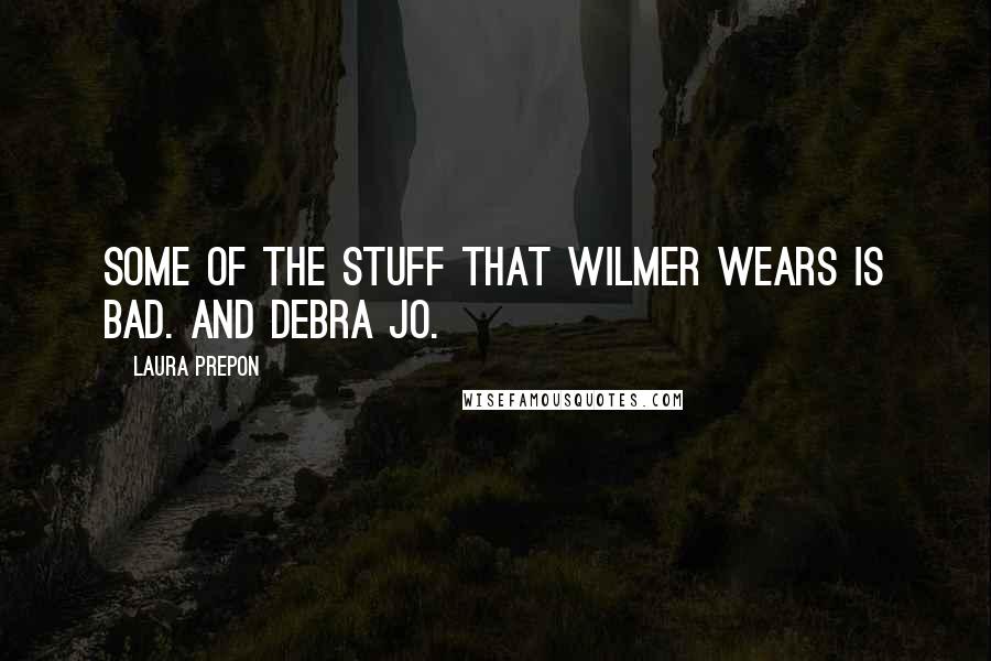 Laura Prepon Quotes: Some of the stuff that Wilmer wears is bad. And Debra Jo.