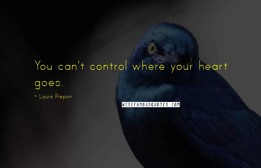Laura Prepon Quotes: You can't control where your heart goes.