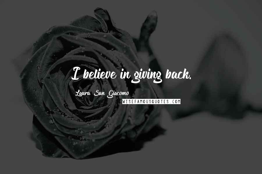 Laura San Giacomo Quotes: I believe in giving back.