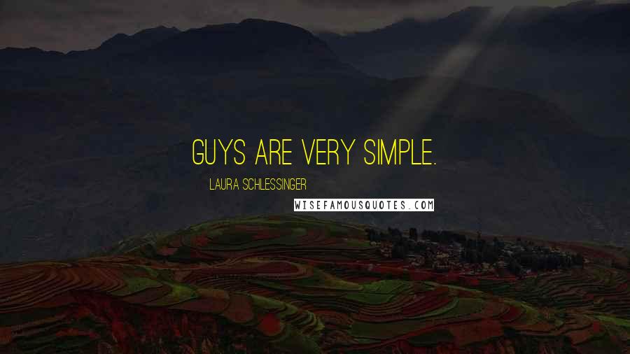 Laura Schlessinger Quotes: Guys are very simple.