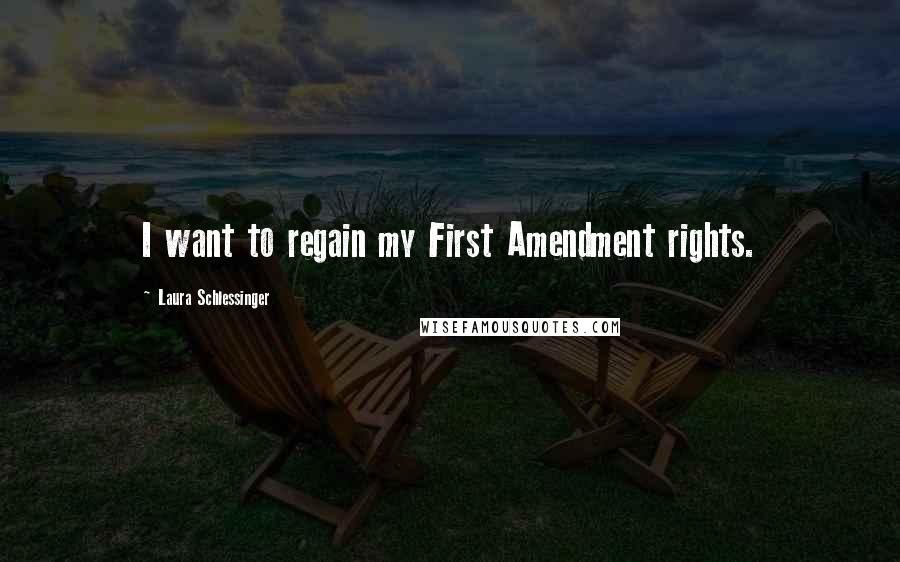 Laura Schlessinger Quotes: I want to regain my First Amendment rights.