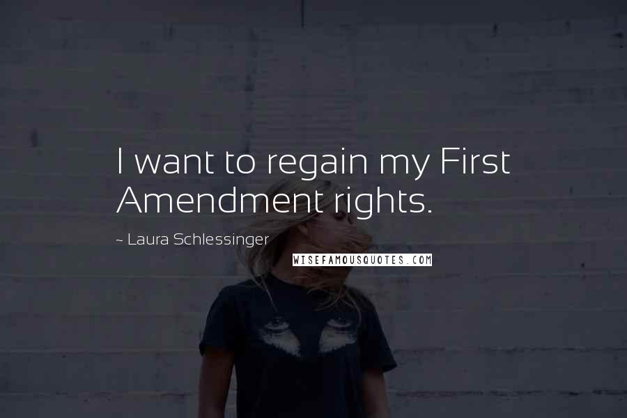 Laura Schlessinger Quotes: I want to regain my First Amendment rights.