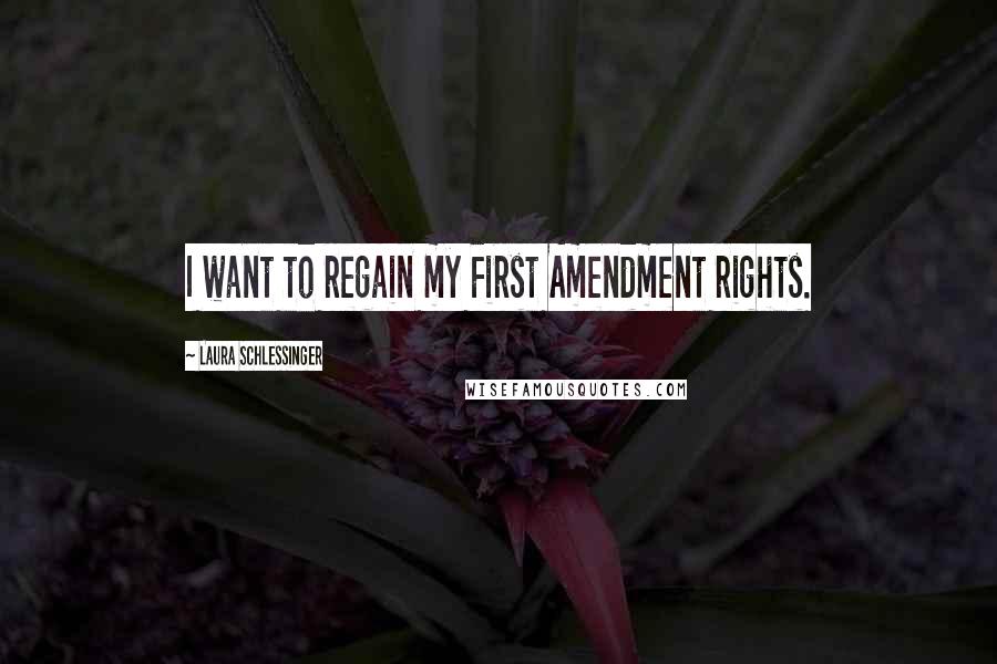 Laura Schlessinger Quotes: I want to regain my First Amendment rights.