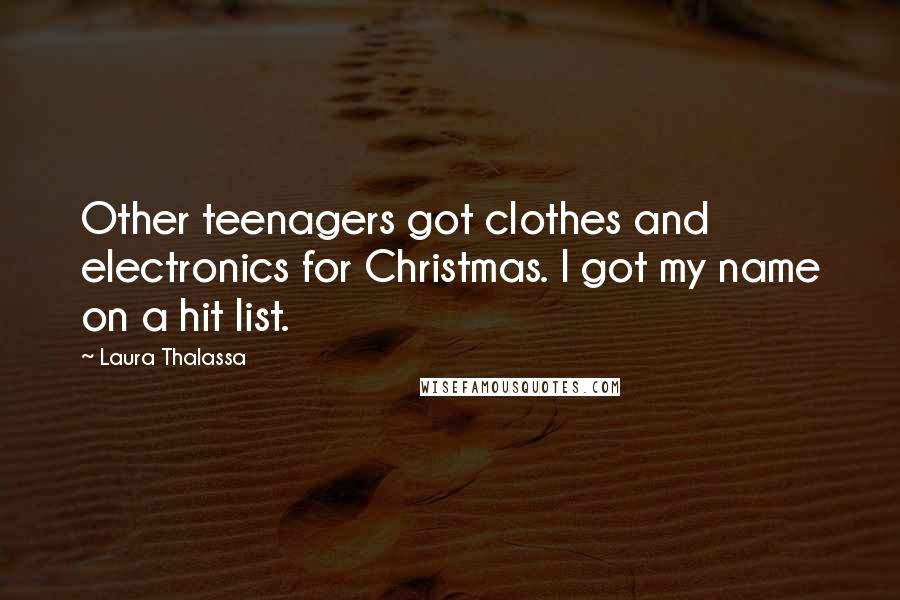 Laura Thalassa Quotes: Other teenagers got clothes and electronics for Christmas. I got my name on a hit list.