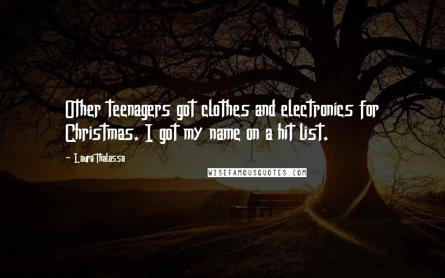 Laura Thalassa Quotes: Other teenagers got clothes and electronics for Christmas. I got my name on a hit list.