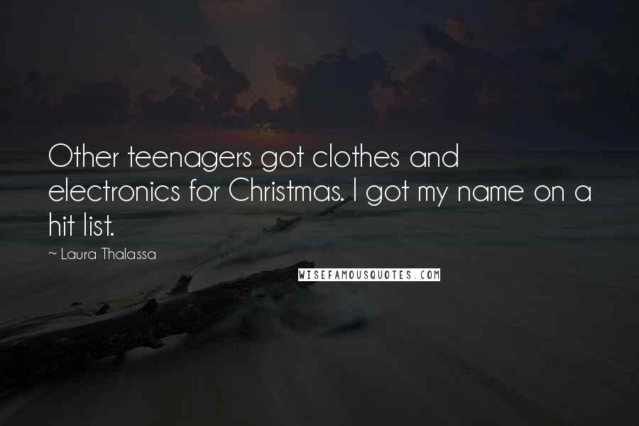 Laura Thalassa Quotes: Other teenagers got clothes and electronics for Christmas. I got my name on a hit list.