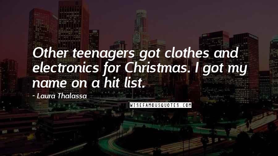 Laura Thalassa Quotes: Other teenagers got clothes and electronics for Christmas. I got my name on a hit list.