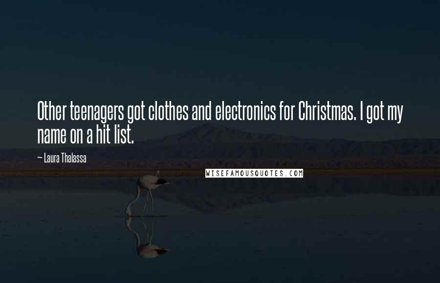 Laura Thalassa Quotes: Other teenagers got clothes and electronics for Christmas. I got my name on a hit list.