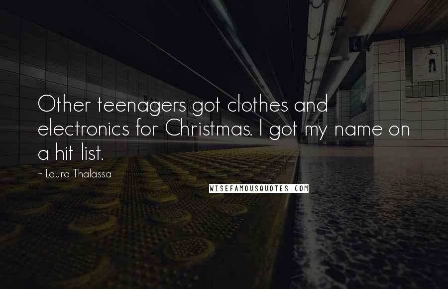 Laura Thalassa Quotes: Other teenagers got clothes and electronics for Christmas. I got my name on a hit list.