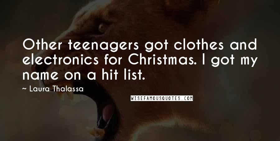 Laura Thalassa Quotes: Other teenagers got clothes and electronics for Christmas. I got my name on a hit list.