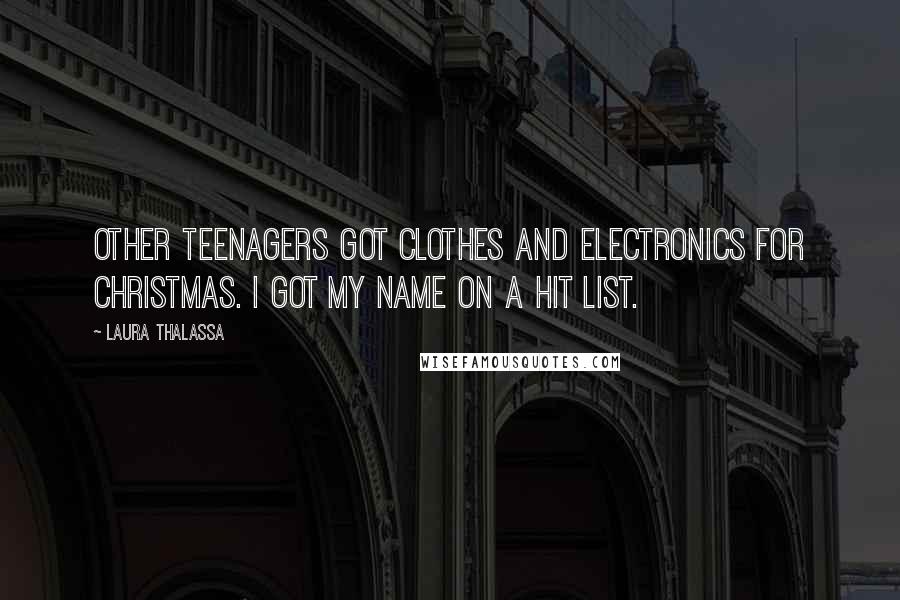 Laura Thalassa Quotes: Other teenagers got clothes and electronics for Christmas. I got my name on a hit list.