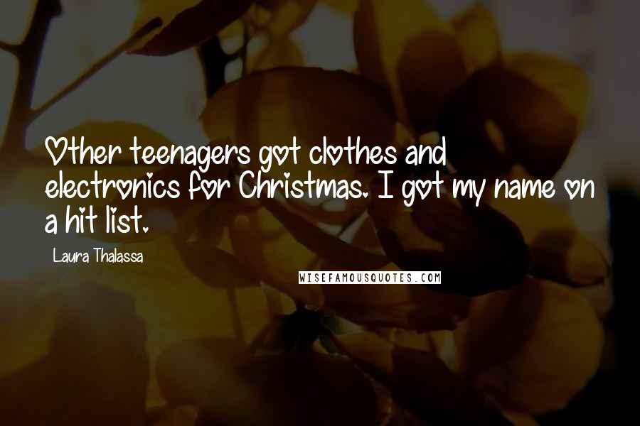 Laura Thalassa Quotes: Other teenagers got clothes and electronics for Christmas. I got my name on a hit list.