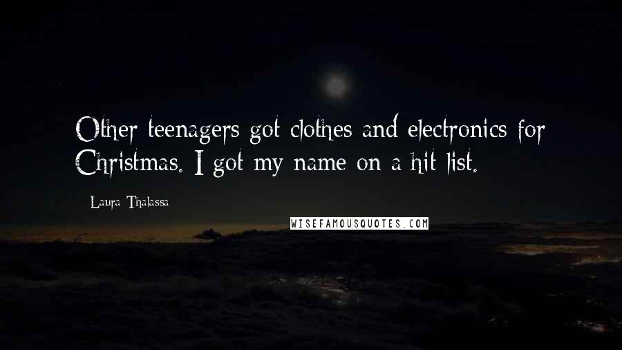 Laura Thalassa Quotes: Other teenagers got clothes and electronics for Christmas. I got my name on a hit list.