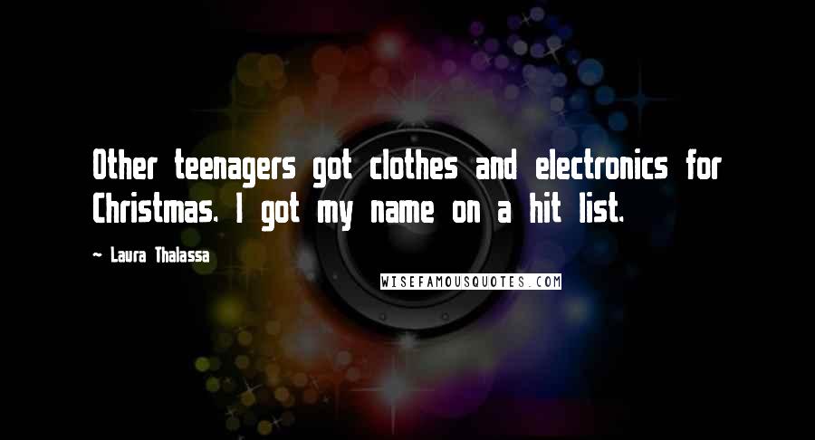 Laura Thalassa Quotes: Other teenagers got clothes and electronics for Christmas. I got my name on a hit list.