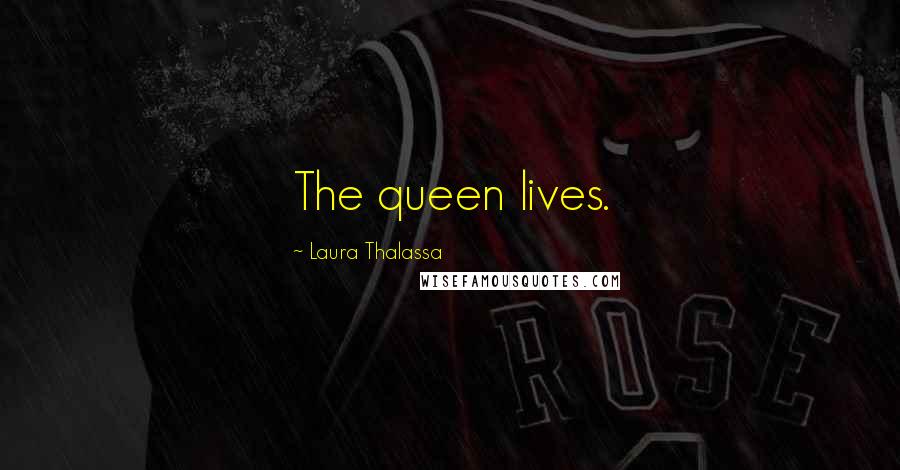 Laura Thalassa Quotes: The queen lives.