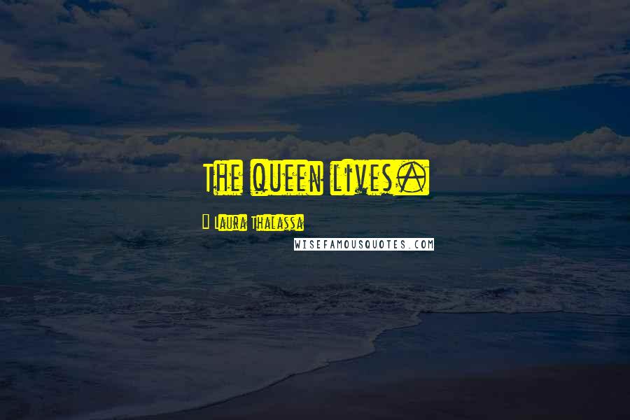 Laura Thalassa Quotes: The queen lives.