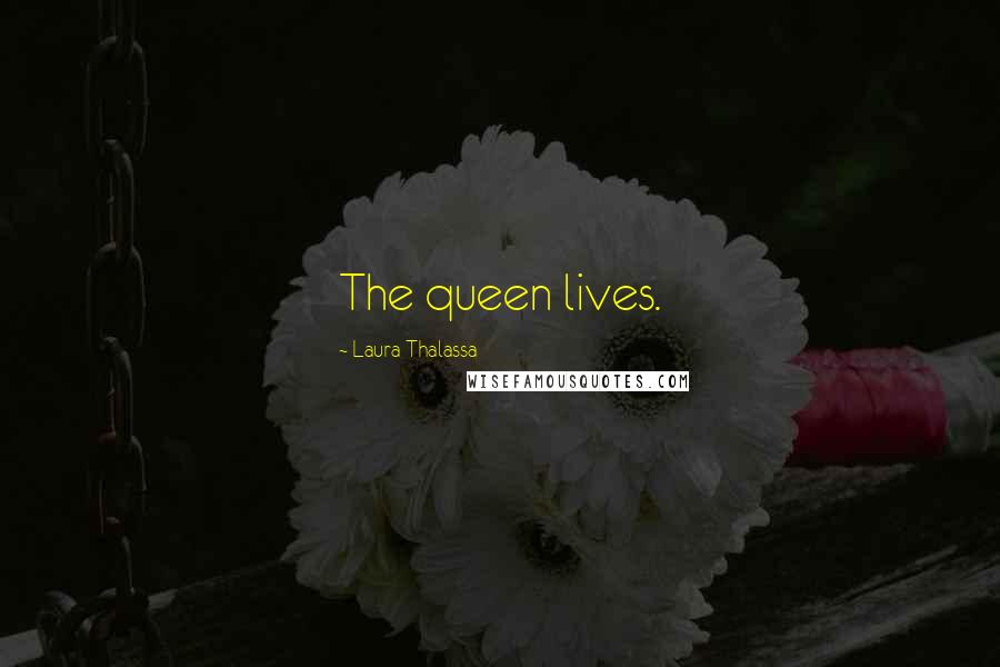 Laura Thalassa Quotes: The queen lives.