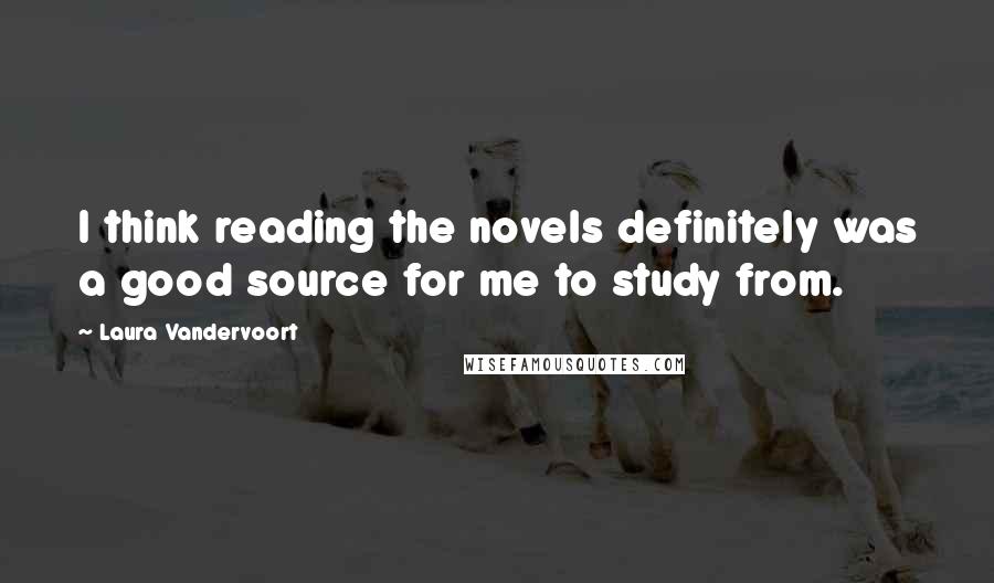 Laura Vandervoort Quotes: I think reading the novels definitely was a good source for me to study from.