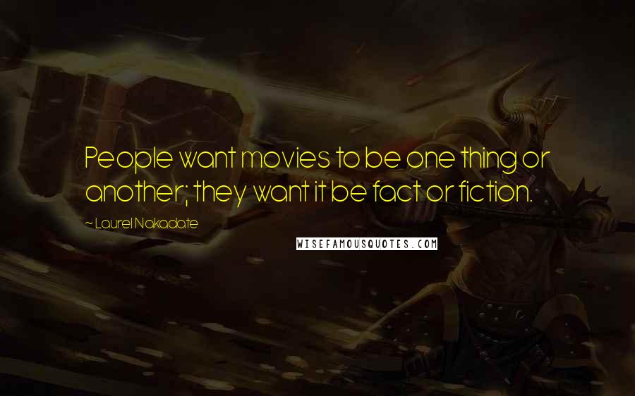 Laurel Nakadate Quotes: People want movies to be one thing or another; they want it be fact or fiction.