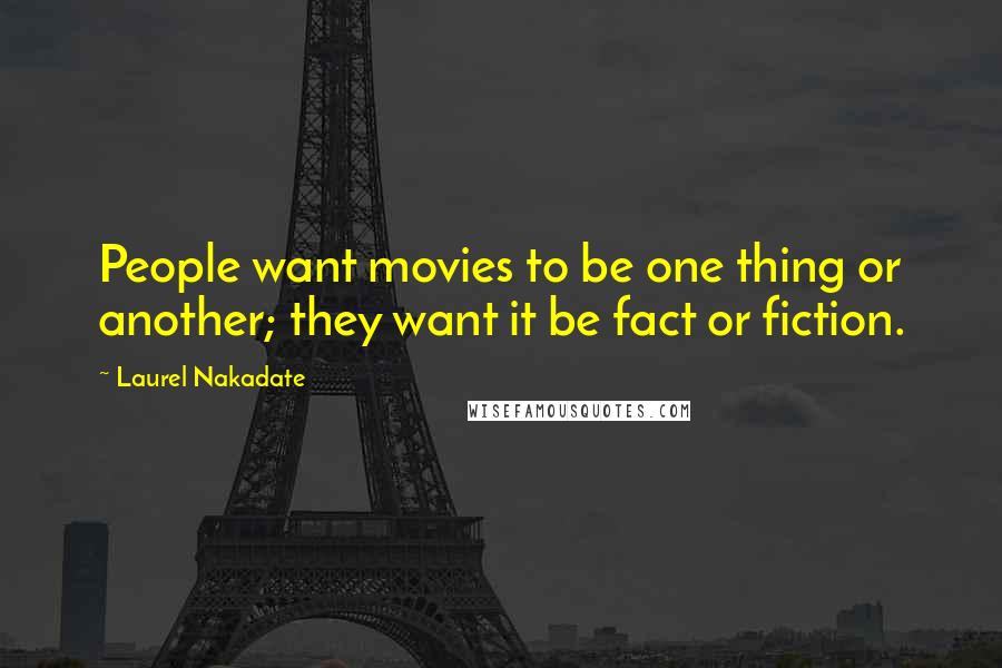 Laurel Nakadate Quotes: People want movies to be one thing or another; they want it be fact or fiction.