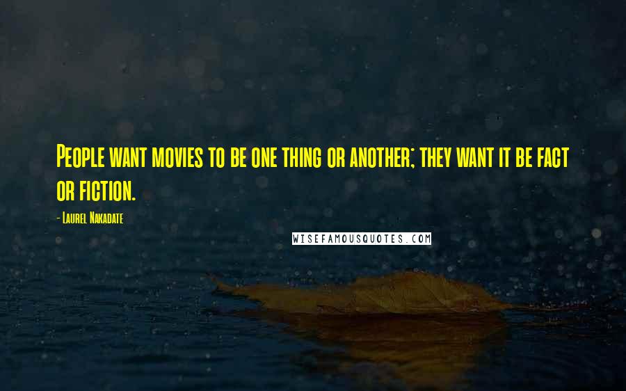 Laurel Nakadate Quotes: People want movies to be one thing or another; they want it be fact or fiction.