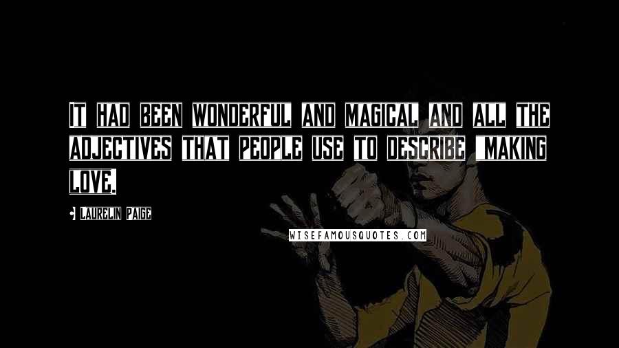 Laurelin Paige Quotes: It had been wonderful and magical and all the adjectives that people use to describe "making love.