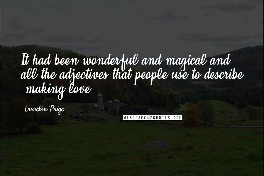 Laurelin Paige Quotes: It had been wonderful and magical and all the adjectives that people use to describe "making love.