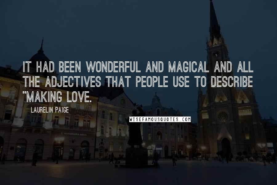 Laurelin Paige Quotes: It had been wonderful and magical and all the adjectives that people use to describe "making love.