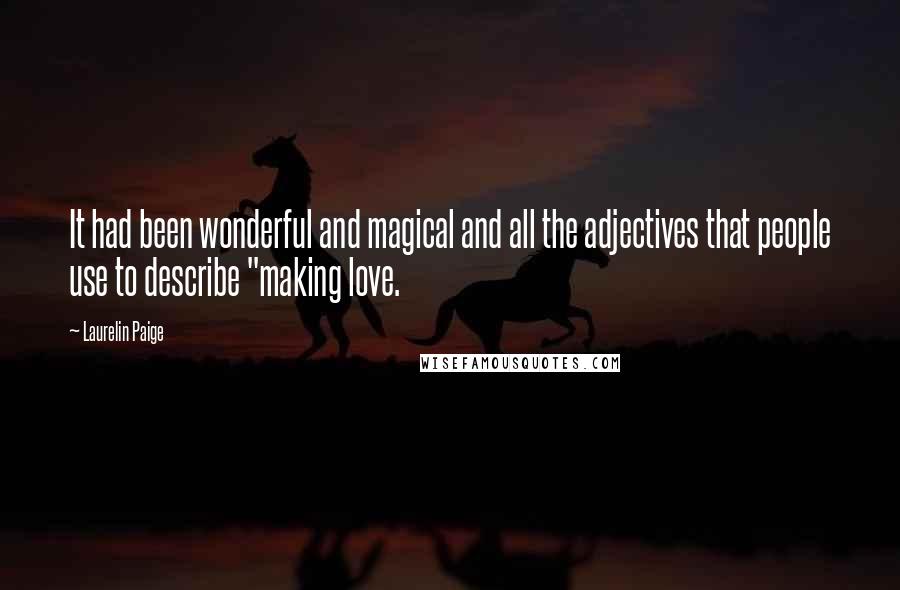 Laurelin Paige Quotes: It had been wonderful and magical and all the adjectives that people use to describe "making love.