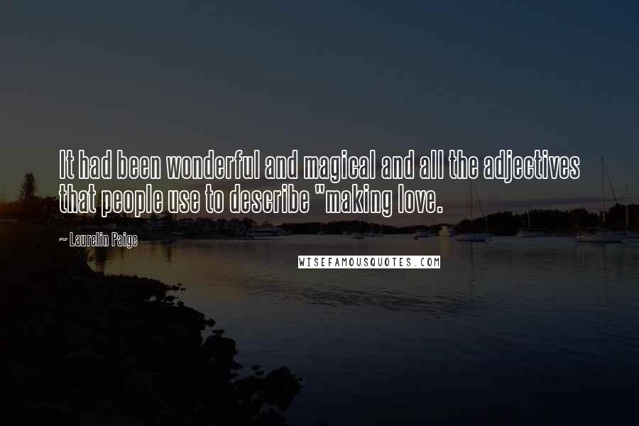 Laurelin Paige Quotes: It had been wonderful and magical and all the adjectives that people use to describe "making love.