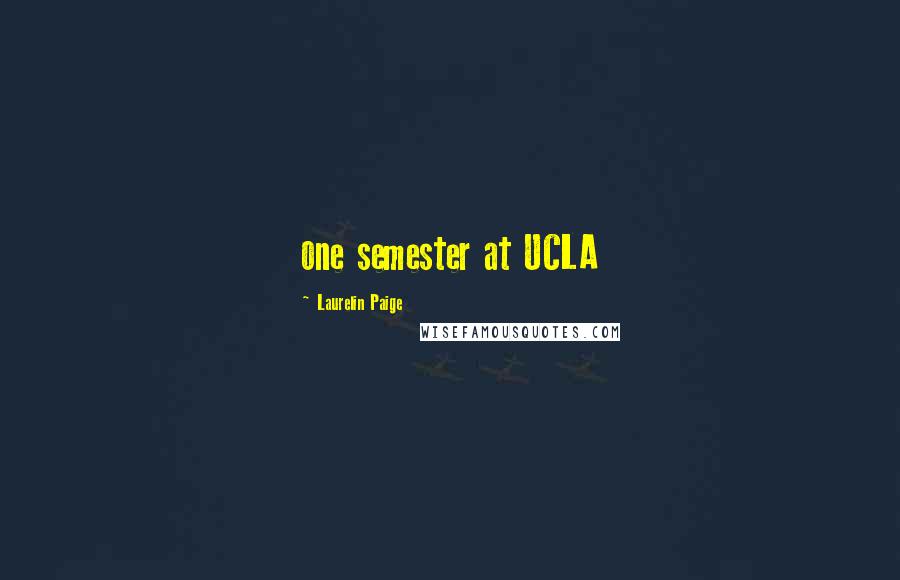 Laurelin Paige Quotes: one semester at UCLA