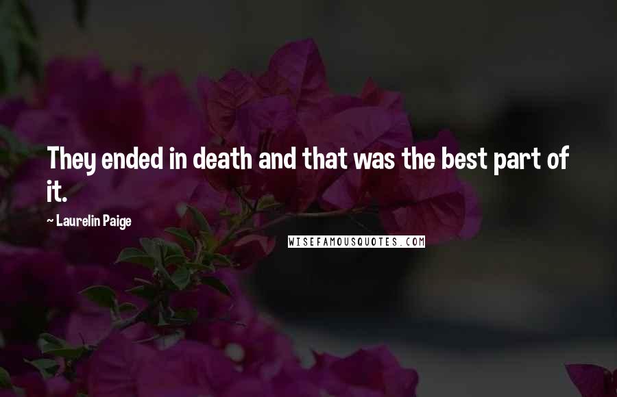 Laurelin Paige Quotes: They ended in death and that was the best part of it.