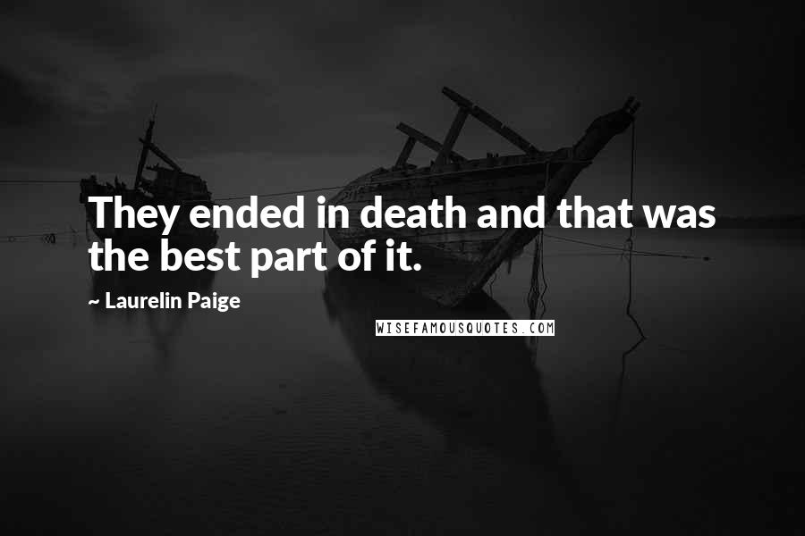 Laurelin Paige Quotes: They ended in death and that was the best part of it.