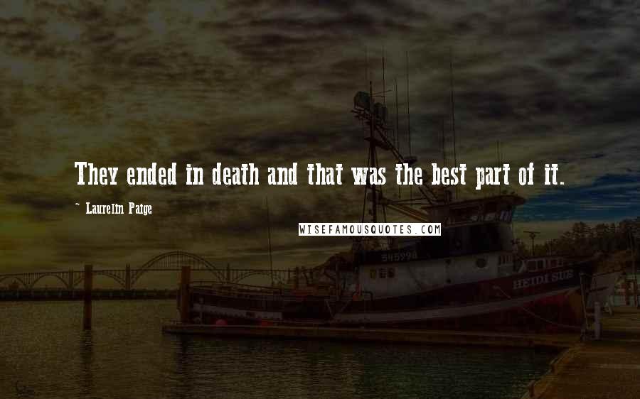 Laurelin Paige Quotes: They ended in death and that was the best part of it.