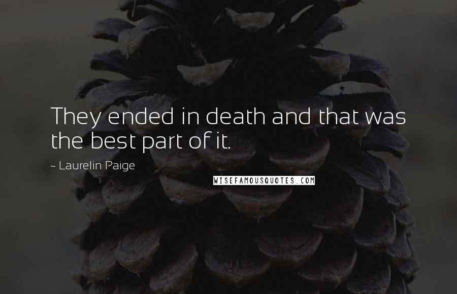 Laurelin Paige Quotes: They ended in death and that was the best part of it.