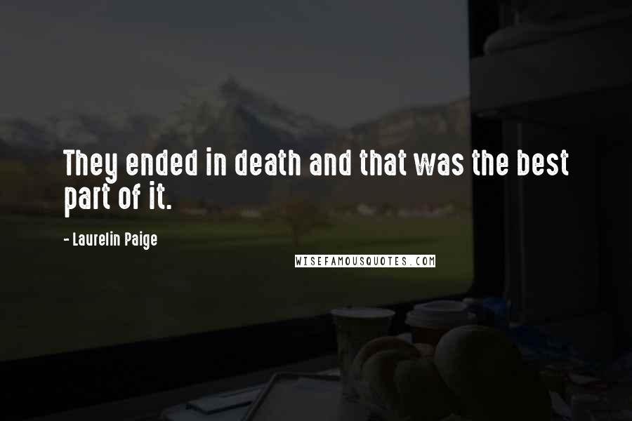 Laurelin Paige Quotes: They ended in death and that was the best part of it.