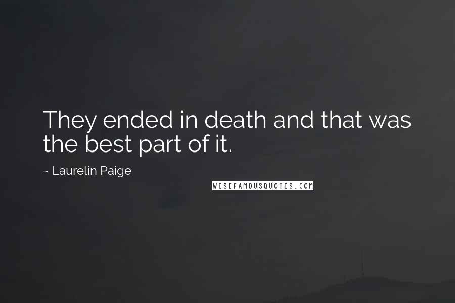 Laurelin Paige Quotes: They ended in death and that was the best part of it.