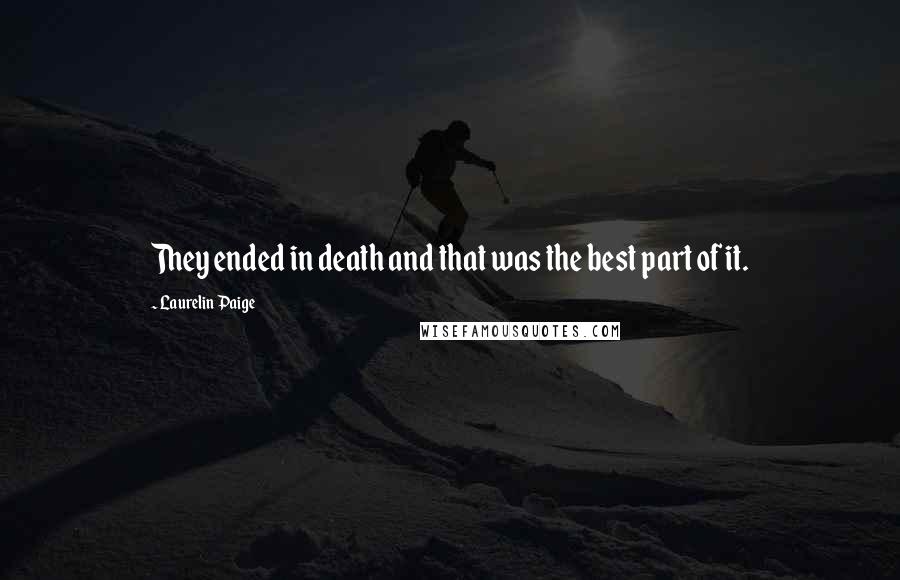 Laurelin Paige Quotes: They ended in death and that was the best part of it.