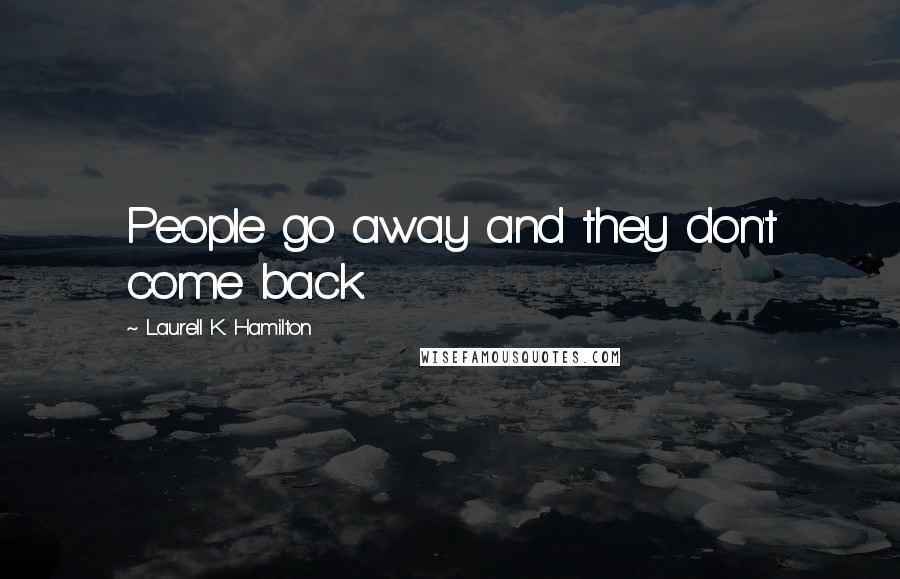 Laurell K. Hamilton Quotes: People go away and they don't come back.