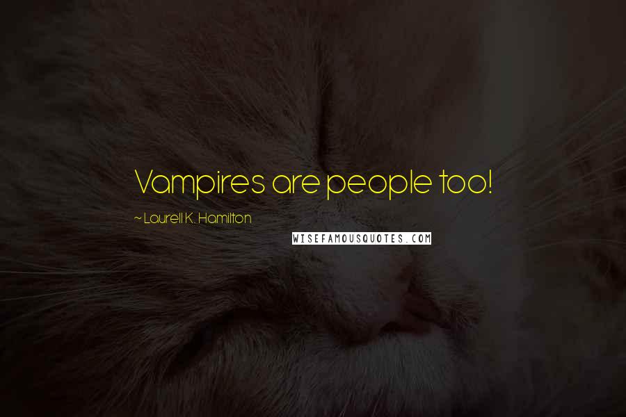 Laurell K. Hamilton Quotes: Vampires are people too!