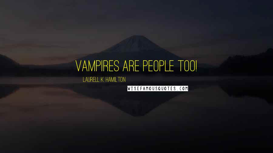 Laurell K. Hamilton Quotes: Vampires are people too!