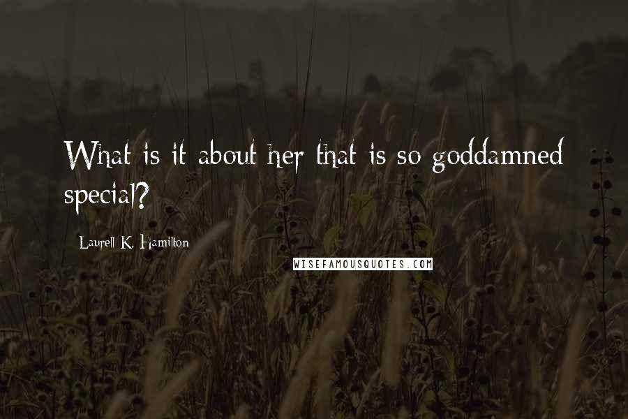 Laurell K. Hamilton Quotes: What is it about her that is so goddamned special?