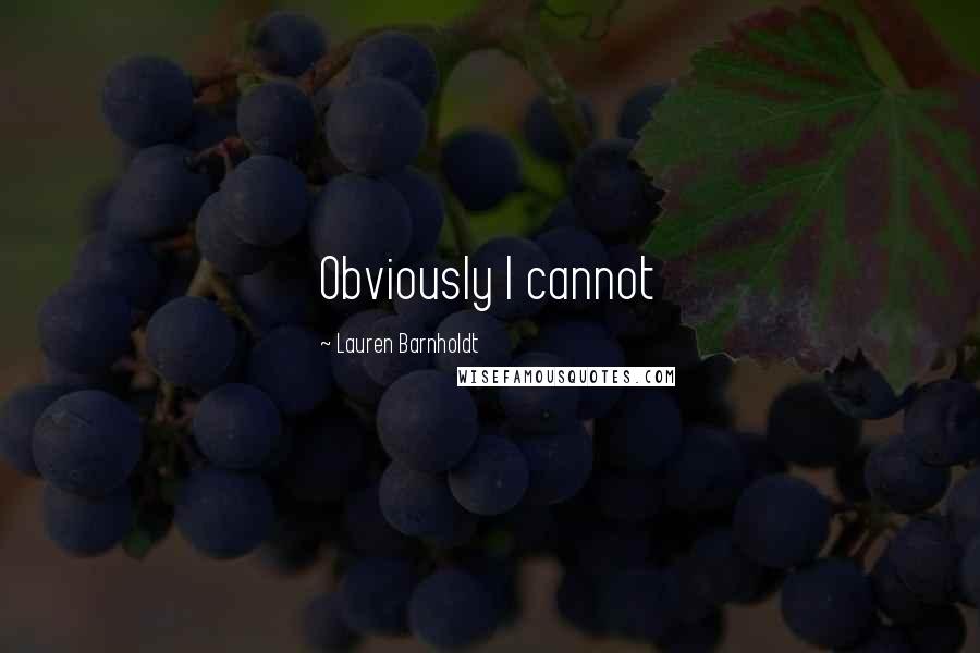 Lauren Barnholdt Quotes: Obviously I cannot